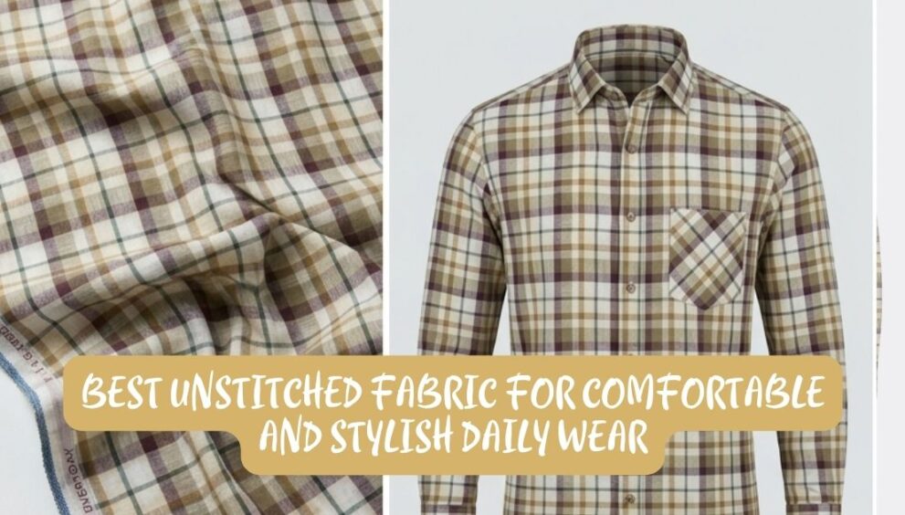 Best Unstitched Fabric for Comfortable and Stylish Daily Wear