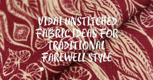 Vidai Unstitched Fabric Ideas for Traditional Farewell Style